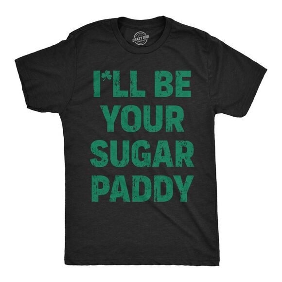 Mens Funny T Shirts Ill Be Your Sugar Paddy Sarcastic St Patricks Day Novelty - Picture 1 of 4